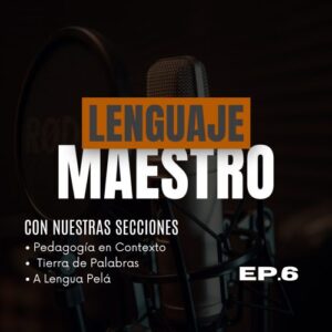 Lenguaje Maestro – Ep 6