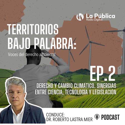 Ep. 2 Derecho y cambio climático. Sinergia entre ciencia, tecnología y legislación